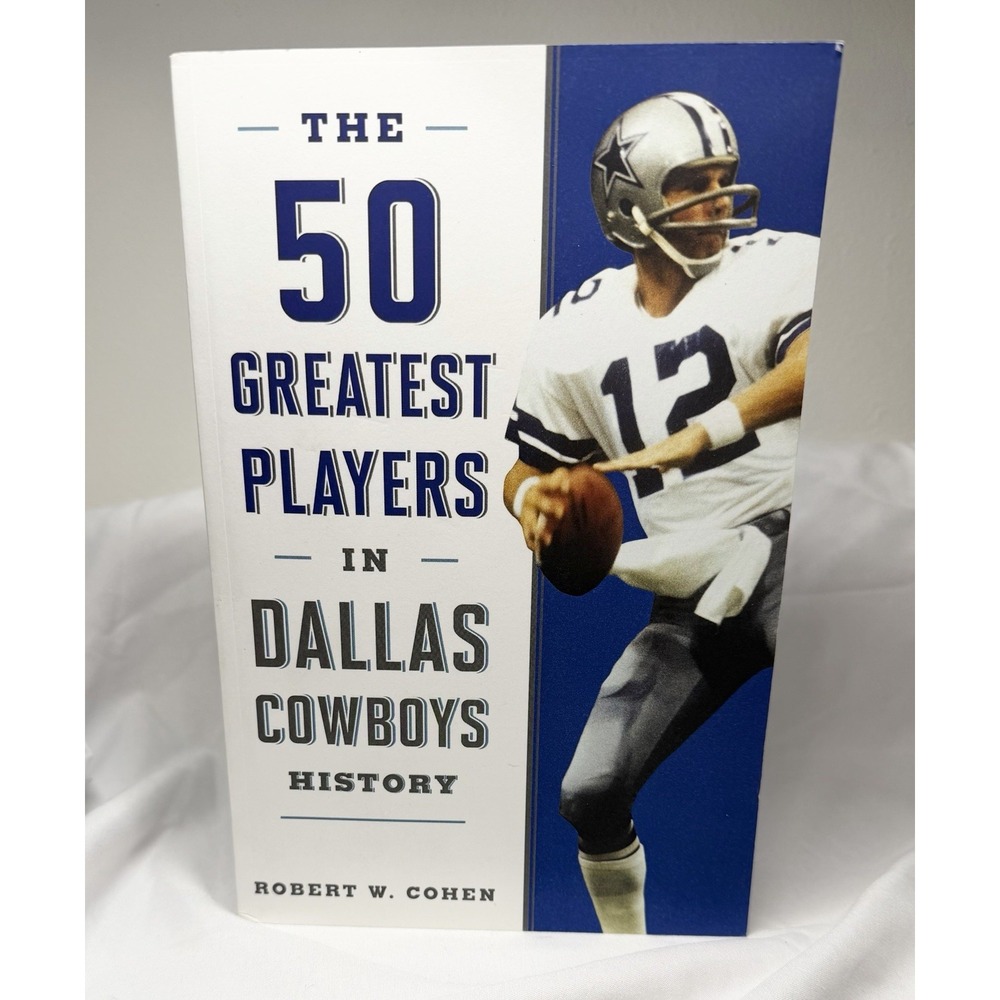 The 50 Greatest Players in Dallas Cowboys History by Robert W Cohen: New TPB